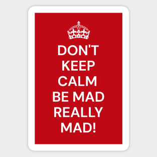 Don't keep calm be mad really mad! Sticker